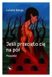jesli-przecieto-cie-na-pol-lukasz-barys