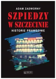 szpiedzy-w-szczecinie-adam-zadworny