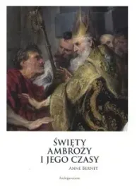swiety-ambrozy-i-jego-czasy-anne-bernet