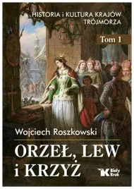 orzel-lew-i-krzyz-tom-1-wojciech-roszkowski