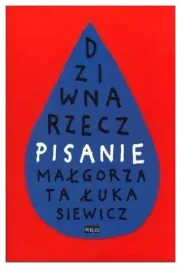 dziwna-rzecz-pisanie-malgorzata-lukasiewicz