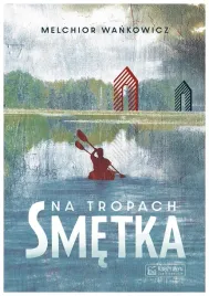 na-tropach-smetka-melchior-wankowicz
