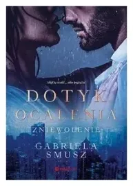 zniewolenie-dotyk-ocalenia-tom-1-gabriela-smusz