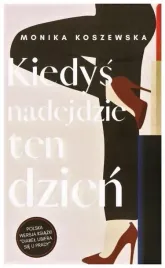 kiedys-nadejdzie-ten-dzien-monika-koszewska