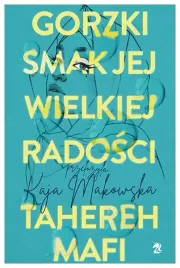 gorzki-smak-jej-wielkiej-radosci-tahereh-mafi