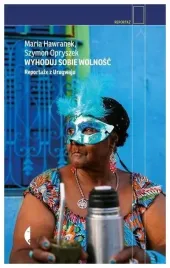 wyhoduj-sobie-wolnosc-reportaze-z-urugwaju-
