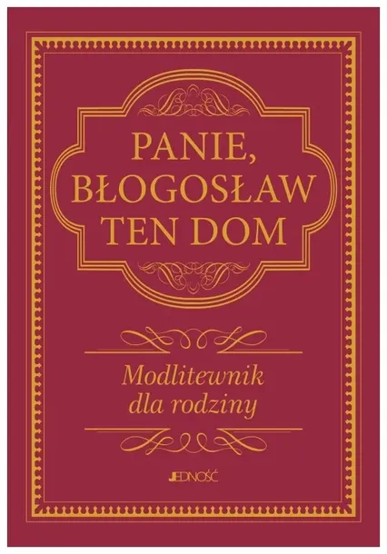 Panie, błogosław ten dom. Modlitewnik dla rodziny
