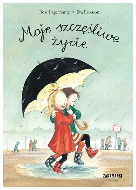 Moje szczęśliwe życie. Rose Lagercrantz.
