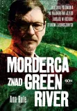 morderca-znad-green-river-ann-rule-tytul-morderca-znad-green-river