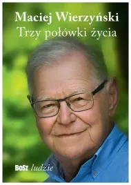 trzy-polowki-zycia-wierzynski-maciej