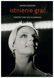 istnienie-grac-portret-ewy-wycichowskiej-ignaczak