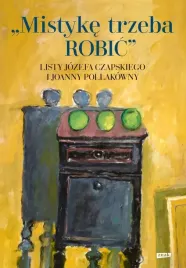 mistyke-trzeba-robic-listy-jozefa-czapskiego-i-joanny-pollakowny