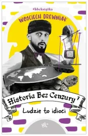 historia-bez-cenzury-7-ludzie-to-idioci-drewniak