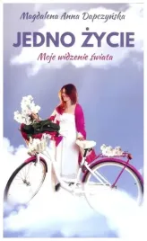 jedno-zycie-moje-widzenie-swiata-m-a-dapczynska