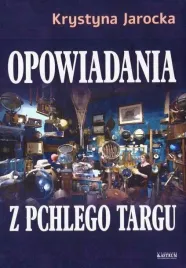 opowiadania-z-pchlego-targu-krystyna-jarocka