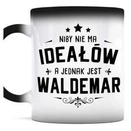 prezent-dla-waldemara-kubek-magiczny-nie-ma-idealow-a-jest-waldemar