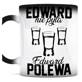 smieszny-prezent-dla-edwarda-kubek-magiczny-edward-nie-pyta-edward-polewa