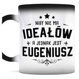 prezent-dla-eugeniusza-kubek-magiczny-nie-ma-idealow-a-jest-eugeniusz