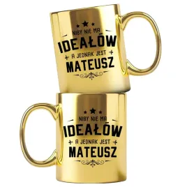 dla-mateusza-zloty-kubek-z-nadrukiem-nie-ma-idealow-a-jednak-jest-mateusz
