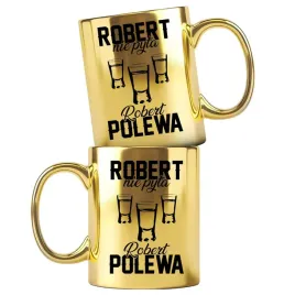 dla-roberta-prezent-zloty-kubek-z-nadrukiem-robert-nie-pyta-robert-polewa