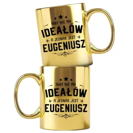 eugeniusza-zloty-kubek-z-nadrukiem-nie-ma-idealow-a-jednak-jest-eugeniusz
