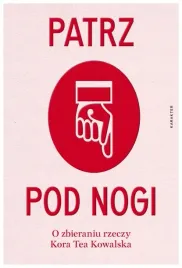 patrz-pod-nogi-o-zbieraniu-rzeczy-kora-tea-kowalska