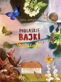 podlaskie-bajki-tralalajki-celina-zubrycka