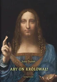 aby-on-krolowal-o-spolecznym-panowaniu-chrystusa-krola-jean-ousset