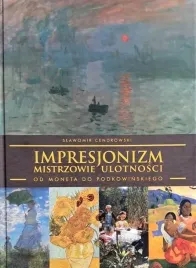 impresjonizm-mistrzowie-ulotnosci-od-moneta-do-podkowinskiego-slawomir-cendrowski