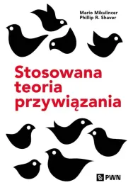 stosowana-teoria-przywiazania-wspieranie-rozwoju-osobowego-przez-zdrowe-relacje-mario-mikulincerphillip-r-shaver
