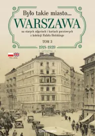 bylo-takie-miasto-warszawa-na-starych-zdjeciach-i-kartach-pocztowych-z-kolekcji-rafala-bielskiego-tom-3-19181939-rafal-bielski