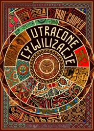 utracone-cywilizacje-jak-rozkwitaly-i-upadaly-imperia-paul-cooper