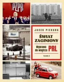 swiat-zaginiony-wyprawa-do-wnetrza-prl-tom-1-jacek-piekara