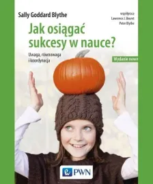 jak-osiagac-sukcesy-w-nauce-uwaga-rownowaga-koordynacja-sally-goddard-blythe