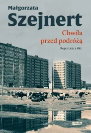 chwila-przed-podroza-reportaze-z-prl-malgorzata-szejnert