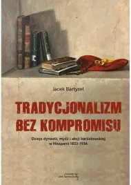tradycjonalizm-bez-kompromisu-dzieje-dynastii-bartyzel-jacek