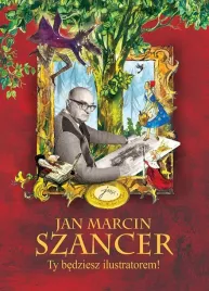 jan-marcin-szancer-ty-bedziesz-ilustratorem-praca-zbiorowa