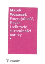potencjalnosc-fizyka-i-odkrycie-surrealnosci-natury-marek-woszczek