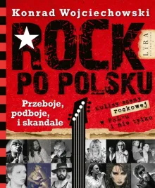 rock-po-polsku-przeboje-podboje-i-skandale-konrad-wojciechowski