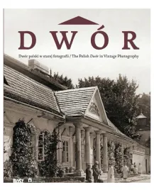 dwor-polski-w-starej-fotografii-jan-k-ostrowski