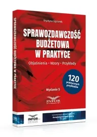 sprawozdawczosc-budzetowa-w-praktyce-objasnienia-wzory-przyklady-2025-praca-zbiorowa