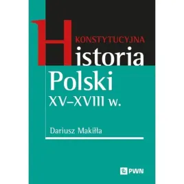 konstytucyjna-historia-polski-xvxviii-w-dariusz-makilla