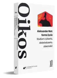 aleksander-wat-forma-zycia-studium-o-pisaniu-doswiadczeniu-obecnosci-pawel-paszek