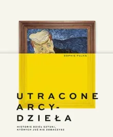 utracone-arcydziela-historie-dziel-sztuki-ktorych-juz-nie-zobaczysz-sophie-pujas