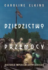dziedzictwo-przemocy-historia-imperium-brytyjskiego-caroline-elkins