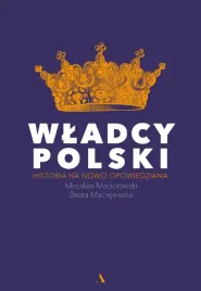 wladcy-polski-beata-maciejewska-miroslaw-maciorowski