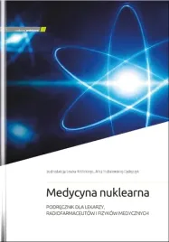 medycyna-nuklearna-podrecznik-dla-lekarzy-radiofarmaceutow-i-fizykow-medycznych-a-hubalewska-dydejczyk-l-krolicki