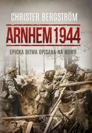 arnhem-1944-epicka-bitwa-opisana-na-nowo-christer-bergstrom