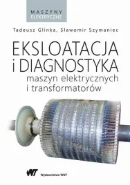 eksploatacja-i-diagnostyka-maszyn-elektrycznych-i-transformatorow-slawomir-szymaniec-tadeusz-glinka