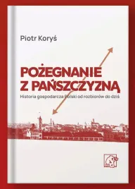 pozegnanie-z-panszczyzna-historia-gospodarcza-polski-od-rozbiorow-do-dzis-piotr-korys